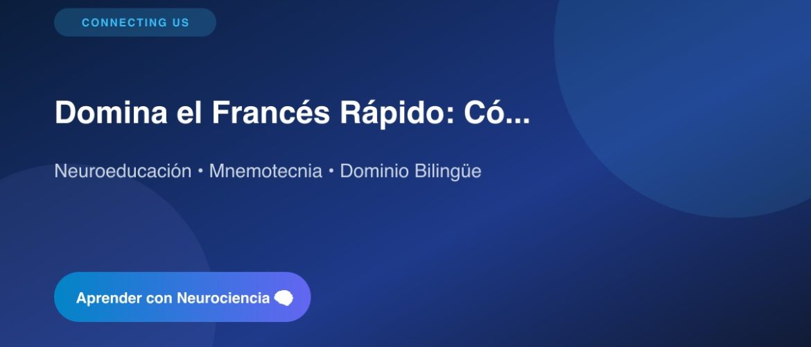 Domina el Francés Rápido: Cómo la Neuroeducación Hackea tu Cerebro para Hablar sin Miedos 1 banner 1786978806994
